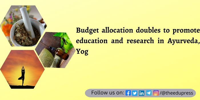 Budget allocation doubles to promote education and research in Ayurveda, Yog