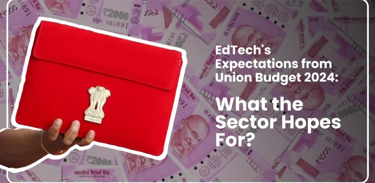 EdTech's Expectations from Union Budget 2024; read more at theedupress.com